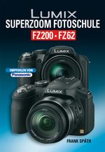 Lumix Superzoom Fotoschule FZ200 FZ 62 Cover des Buches Lumix Superzoom Fotoschule FZ200 FZ 62 (ISBN: 9783941761308)