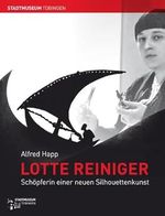 Lotte Reiniger: Schöpferin einer neuen Silhouettenkunst (Tübinger Kataloge) Cover des Buches Lotte Reiniger: Schöpferin einer neuen Silhouettenkunst (Tübinger Kataloge) (ISBN: 9783941818354)