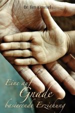 Eine auf Gnade basierende Erziehung Cover des Buches Eine auf Gnade basierende Erziehung (ISBN: 9783941826021)