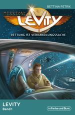 Mission: Levity - Rettung ist Verhandlungssache - Levity Band 1 Cover des Buches Mission: Levity - Rettung ist Verhandlungssache - Levity Band 1 (ISBN: 9783941864702)