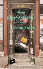 Mehr Welterklärer und andere Wegeriche Cover des Buches Mehr Welterklärer und andere Wegeriche (ISBN: 9783941935143)