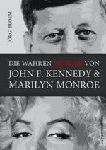 Die wahren Mörder von J.F.Kennedy und Marilyn Monroe Cover des Buches Die wahren Mörder von J.F.Kennedy und Marilyn Monroe (ISBN: 9783941956643)