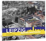 Leipzig damals und heute Cover des Buches Leipzig damals und heute (ISBN: 9783941977716)