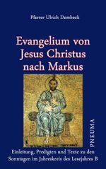Evangelium von Jesus Christus nach Markus: Einleitung, Predigten und Texte zu den Sonntagen im Jahreskreis des Lesejahres B Cover des Buches Evangelium von Jesus Christus nach Markus: Einleitung, Predigten und Texte zu den Sonntagen im Jahreskreis des Lesejahres B (ISBN: 9783942013628)