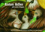 Anton Adler will nicht fliegen Cover des Buches Anton Adler will nicht fliegen (ISBN: 9783942112611)
