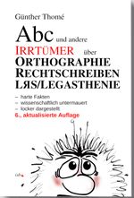 ABC und andere Irrtümer über Orthographie, Rechtschreiben, LRS/Legasthenie: - harte Fakten - wissenschaftlich untermauert - locker dargestellt Cover des Buches ABC und andere Irrtümer über Orthographie, Rechtschreiben, LRS/Legasthenie: - harte Fakten - wissenschaftlich untermauert - locker dargestellt (ISBN: 9783942122238)