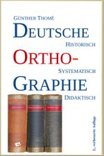 Deutsche Orthographie: historisch - systematisch - didaktisch Cover des Buches Deutsche Orthographie: historisch - systematisch - didaktisch (ISBN: 9783942122245)