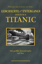 Die Geschichte des Untergangs der RMS Titanic Cover des Buches Die Geschichte des Untergangs der RMS Titanic (ISBN: 9783942153065)