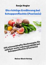 Die richtige Ernährung bei Schuppenflechte (Psoriasis) Cover des Buches Die richtige Ernährung bei Schuppenflechte (Psoriasis) (ISBN: 9783942179560)
