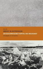 Endzeit in Ostpreußen: Ein beschwiegenes Kapitel des Holocaust Cover des Buches Endzeit in Ostpreußen: Ein beschwiegenes Kapitel des Holocaust (ISBN: 9783942240017)