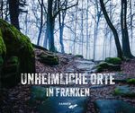 Unheimliche Orte in Franken Cover des Buches Unheimliche Orte in Franken (ISBN: 9783942251709)