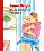 Jonas Kluge und die geschenkte Vergebung Cover des Buches Jonas Kluge und die geschenkte Vergebung (ISBN: 9783942258364)