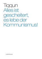 Alles ist gescheitert, es lebe der Kommunismus Cover des Buches Alles ist gescheitert, es lebe der Kommunismus (ISBN: 9783942281126)