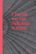Überall, wo wir Schatten warfen Cover des Buches Überall, wo wir Schatten warfen (ISBN: 9783942375467)