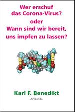 Wer erschuf das Corona Virus?: Oder: Wann sind wir bereit, uns impfen zu lassen? Cover des Buches Wer erschuf das Corona Virus?: Oder: Wann sind wir bereit, uns impfen zu lassen? (ISBN: 9783942442138)