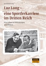 Luz Long - eine Sportlerkarriere im Dritten Reich: Sein Leben in Dokumenten und Bildern Cover des Buches Luz Long - eine Sportlerkarriere im Dritten Reich: Sein Leben in Dokumenten und Bildern (ISBN: 9783942468268)