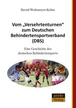 Vom "Versehrtenturnen" zum Deutschen Behindertensportverband (DBS): Eine Geschichte des deutschen Behindertensports Cover des Buches Vom "Versehrtenturnen" zum Deutschen Behindertensportverband (DBS): Eine Geschichte des deutschen Behindertensports (ISBN: 9783942468725)