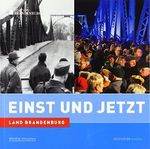 Einst und Jetzt - Land Brandenburg Cover des Buches Einst und Jetzt - Land Brandenburg (ISBN: 9783942508162)