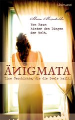 Änigmata - Eine Geschichte, die die Seele heilt Cover des Buches Änigmata - Eine Geschichte, die die Seele heilt (ISBN: 9783942509381)