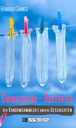 Swingerclub-Anekdoten: Der Kondomsammler und andere Geschichten Cover des Buches Swingerclub-Anekdoten: Der Kondomsammler und andere Geschichten (ISBN: 9783942602907)