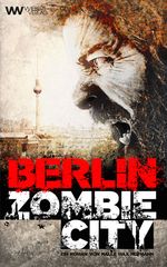 Berlin Zombie City Cover des Buches Berlin Zombie City (ISBN: 9783942606417)