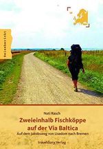 Zweieinhalb Fischköppe auf der Via Baltica: Auf dem Jakobsweg von Usedom nach Bremen Cover des Buches Zweieinhalb Fischköppe auf der Via Baltica: Auf dem Jakobsweg von Usedom nach Bremen (ISBN: 9783942617451)