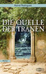 Die Quelle der Tränen Cover des Buches Die Quelle der Tränen (ISBN: 9783942637671)
