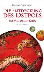 Die Entdeckung des Ostpols - Der Weg in den Krieg (Nippon-Trilogie) Cover des Buches Die Entdeckung des Ostpols - Der Weg in den Krieg (Nippon-Trilogie) (ISBN: 9783942662123)