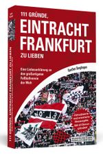 111 Gründe, Eintracht Frankfurt zu lieben Cover des Buches 111 Gründe, Eintracht Frankfurt zu lieben (ISBN: 9783942665193)