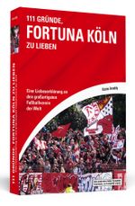 111 Gründe, Fortuna Köln zu lieben Cover des Buches 111 Gründe, Fortuna Köln zu lieben (ISBN: 9783942665551)