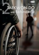 Taekwon-Do und Behinderte 2 Cover des Buches Taekwon-Do und Behinderte 2 (ISBN: 9783942719605)