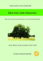 Renate und Dr. med. Gerhard Sel l Der Weg der Heilung Ich will! Ich kann! Ich tue! Cover des Buches Renate und Dr. med. Gerhard Sel l Der Weg der Heilung Ich will! Ich kann! Ich tue! (ISBN: 9783942770507)