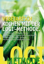 Vegetarisch kochen mit der LOGI-Methode Cover des Buches Vegetarisch kochen mit der LOGI-Methode (ISBN: 9783927372801)