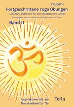Fortgeschrittene Yoga Übungen - Band II - Teil 3 Cover des Buches Fortgeschrittene Yoga Übungen - Band II - Teil 3 (ISBN: 9783942850681)