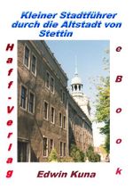 Kleiner Stadtführer durch die Altstadt von Stettin Cover des Buches Kleiner Stadtführer durch die Altstadt von Stettin (ISBN: 9783942916226)