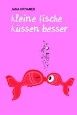 Kleine Fische küssen besser Cover des Buches Kleine Fische küssen besser (ISBN: 9783942920018)