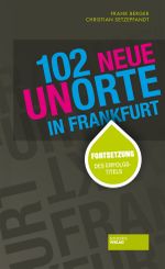102 neue Unorte in Frankfurt Cover des Buches 102 neue Unorte in Frankfurt (ISBN: 9783942921411)