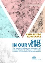 Salt in our veins. The patrimonialisation processes of artisanal salt and saltscapes in Europe and their contribution to local development Cover des Buches Salt in our veins. The patrimonialisation processes of artisanal salt and saltscapes in Europe and their contribution to local development (ISBN: 9783942994194)