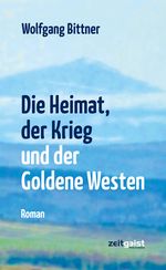Die Heimat, der Krieg und der Goldene Westen Cover des Buches Die Heimat, der Krieg und der Goldene Westen (ISBN: 9783943007213)