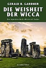Die Weisheit der Wicca - Das legendäre Buch "Witchcraft Today" Cover des Buches Die Weisheit der Wicca - Das legendäre Buch "Witchcraft Today" (ISBN: 9783943012415)