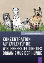 Konzentration auf Zahlen für die Wiederherstellung des Organismus der Hunde Cover des Buches Konzentration auf Zahlen für die Wiederherstellung des Organismus der Hunde (ISBN: 9783943110425)