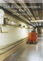 Der Regierungsbunker im Ahrtal und seine Geschichte Cover des Buches Der Regierungsbunker im Ahrtal und seine Geschichte (ISBN: 9783943123067)