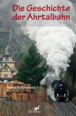 Die Geschichte der Ahrtalbahn Cover des Buches Die Geschichte der Ahrtalbahn (ISBN: 9783943123401)