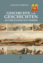Geschichte und Geschichten aus der Hansestadt Demmin Cover des Buches Geschichte und Geschichten aus der Hansestadt Demmin (ISBN: 9783943168785)
