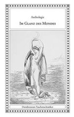 Im Glanz des Mondes: Eine Anthologie mit Mond Geschichten (Taschenschmöker aus Vergangenheit und Gegenwart) Cover des Buches Im Glanz des Mondes: Eine Anthologie mit Mond Geschichten (Taschenschmöker aus Vergangenheit und Gegenwart) (ISBN: 9783943275513)