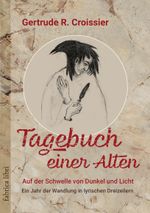 Tagebuch einer Alten – Auf der Schwelle von Dunkel und Licht Cover des Buches Tagebuch einer Alten – Auf der Schwelle von Dunkel und Licht (ISBN: 9783943304350)