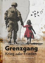 Grenzgang: Krieg oder Frieden: Eine psychologisch-pazifistische Betrachtung am Beispiel des Ukrainekrieges Cover des Buches Grenzgang: Krieg oder Frieden: Eine psychologisch-pazifistische Betrachtung am Beispiel des Ukrainekrieges (ISBN: 9783943304732)