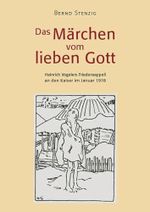 Das Märchen vom lieben Gott: Heinrich Vogelers Friedensappell an den Kaiser im Januar 1918 Cover des Buches Das Märchen vom lieben Gott: Heinrich Vogelers Friedensappell an den Kaiser im Januar 1918 (ISBN: 9783943425598)