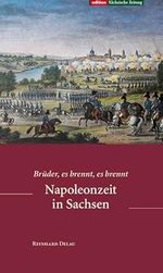 Napoleonzeit in Sachsen: Brüder, es brennt, es brennt Cover des Buches Napoleonzeit in Sachsen: Brüder, es brennt, es brennt (ISBN: 9783943444100)