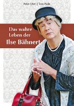 Das wahre Leben der Ilse Bähnert Cover des Buches Das wahre Leben der Ilse Bähnert (ISBN: 9783943444438)